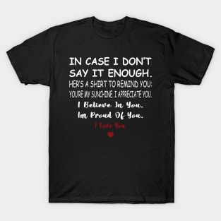 In case I don_t say it enough here_s a to remind you T-Shirt